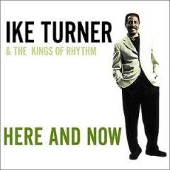 Ike Turner : Here and Now